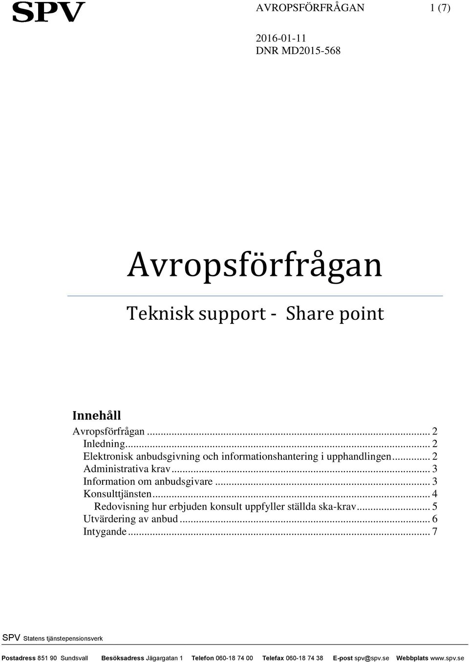 .. 2 Administrativa krav... 3 Information om anbudsgivare... 3 Konsulttjänsten.