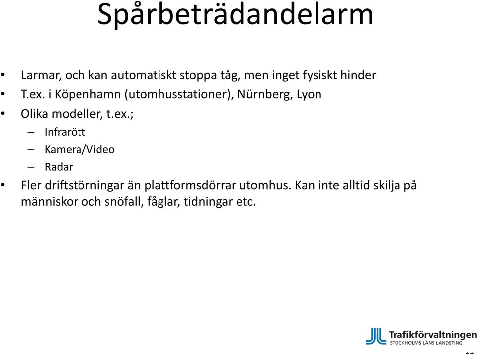 ex.; Infrarött Kamera/Video Radar Fler driftstörningar än plattformsdörrar