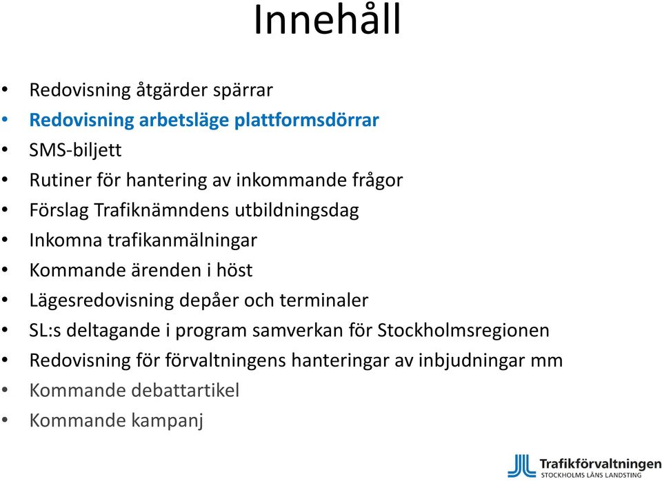 ärenden i höst Lägesredovisning depåer och terminaler SL:s deltagande i program samverkan för