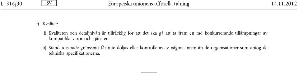 fram en rad konkurrerande tillämpningar av kompatibla varor och tjänster.