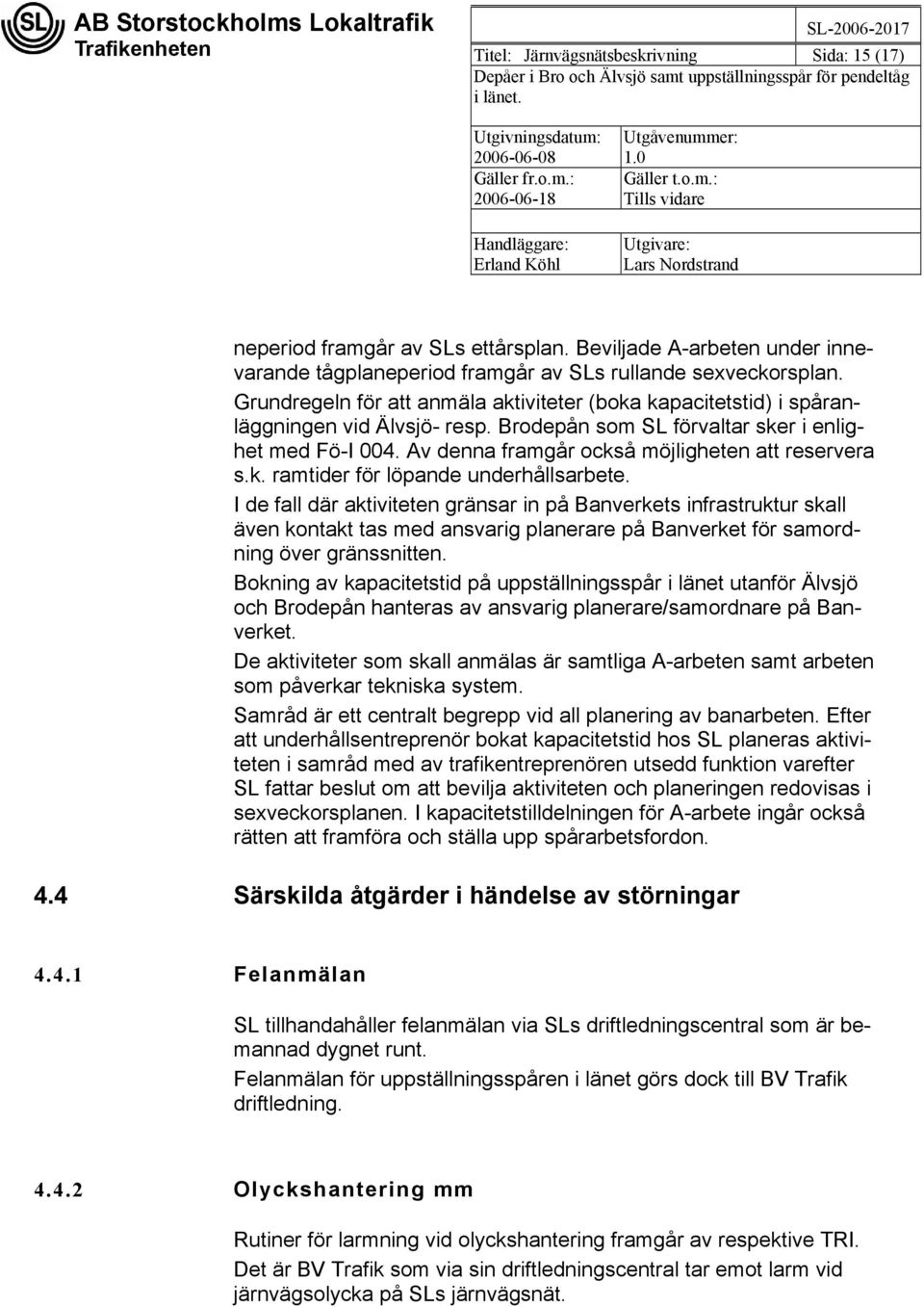 Av denna framgår också möjligheten att reservera s.k. ramtider för löpande underhållsarbete.