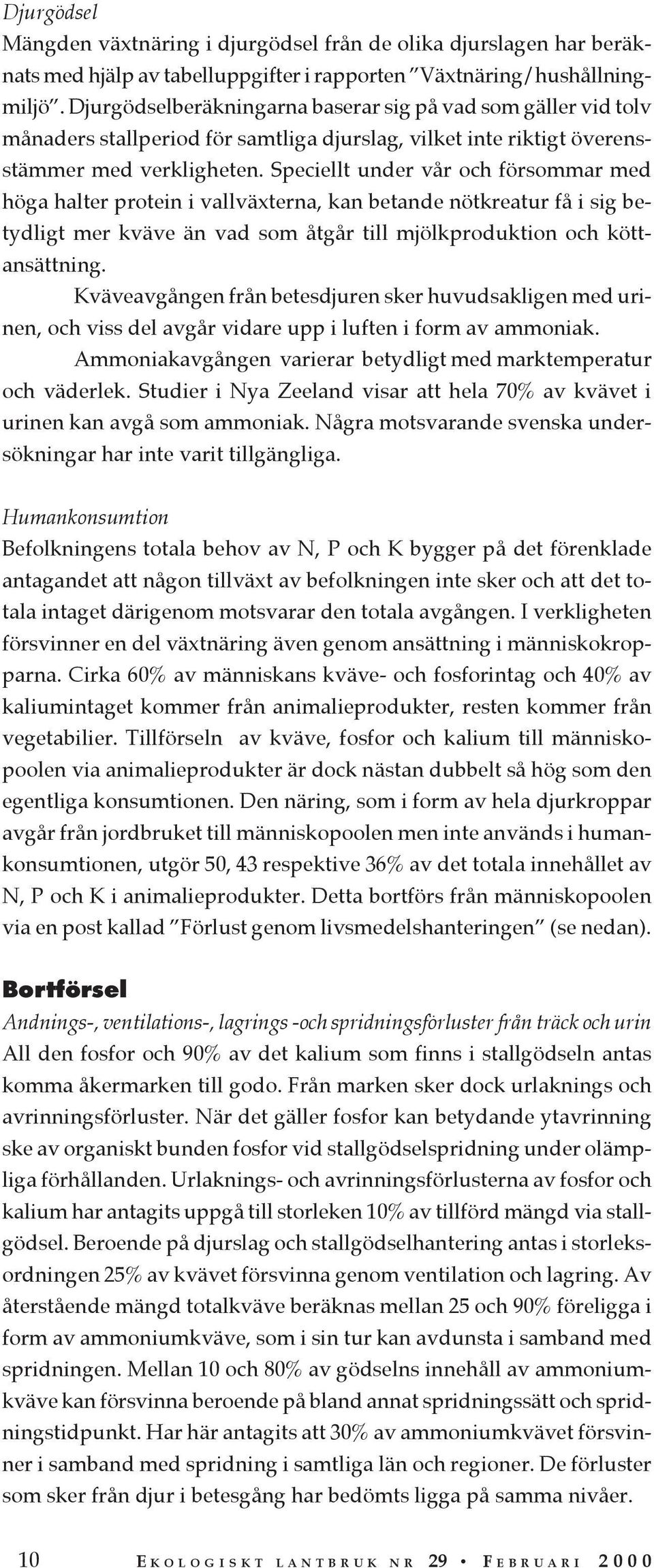 Speciellt under vår och försommar med höga halter protein i vallväxterna, kan betande nötkreatur få i sig betydligt mer kväve än vad som åtgår till mjölkproduktion och köttansättning.