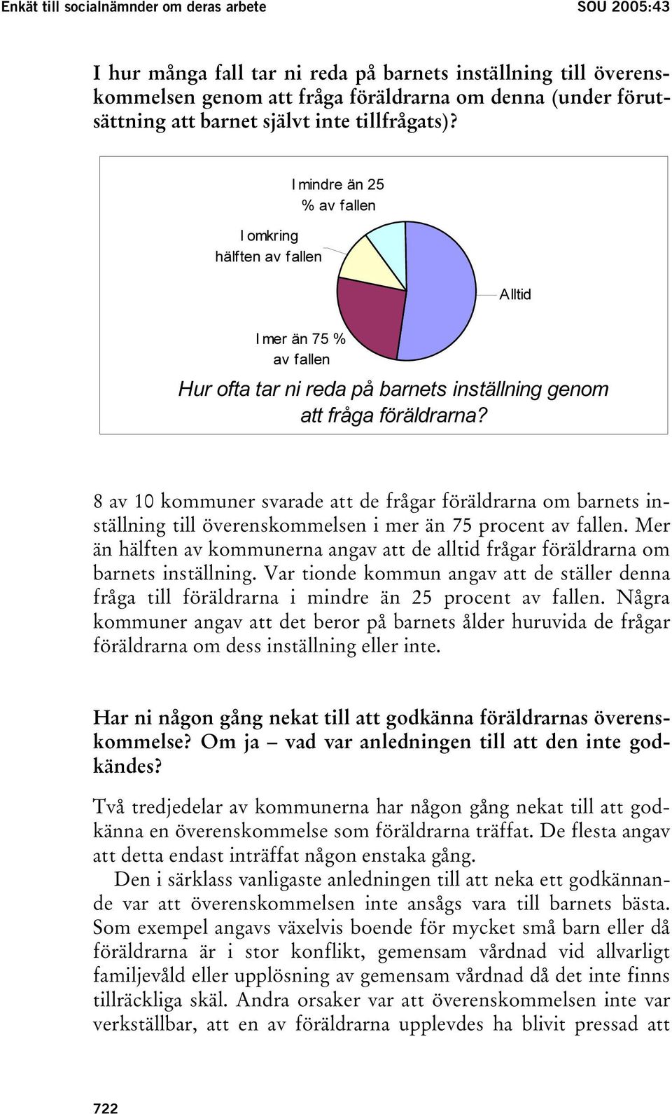 8 av 10 kommuner svarade att de frågar föräldrarna om barnets inställning till överenskommelsen i mer än 75 procent av fallen.