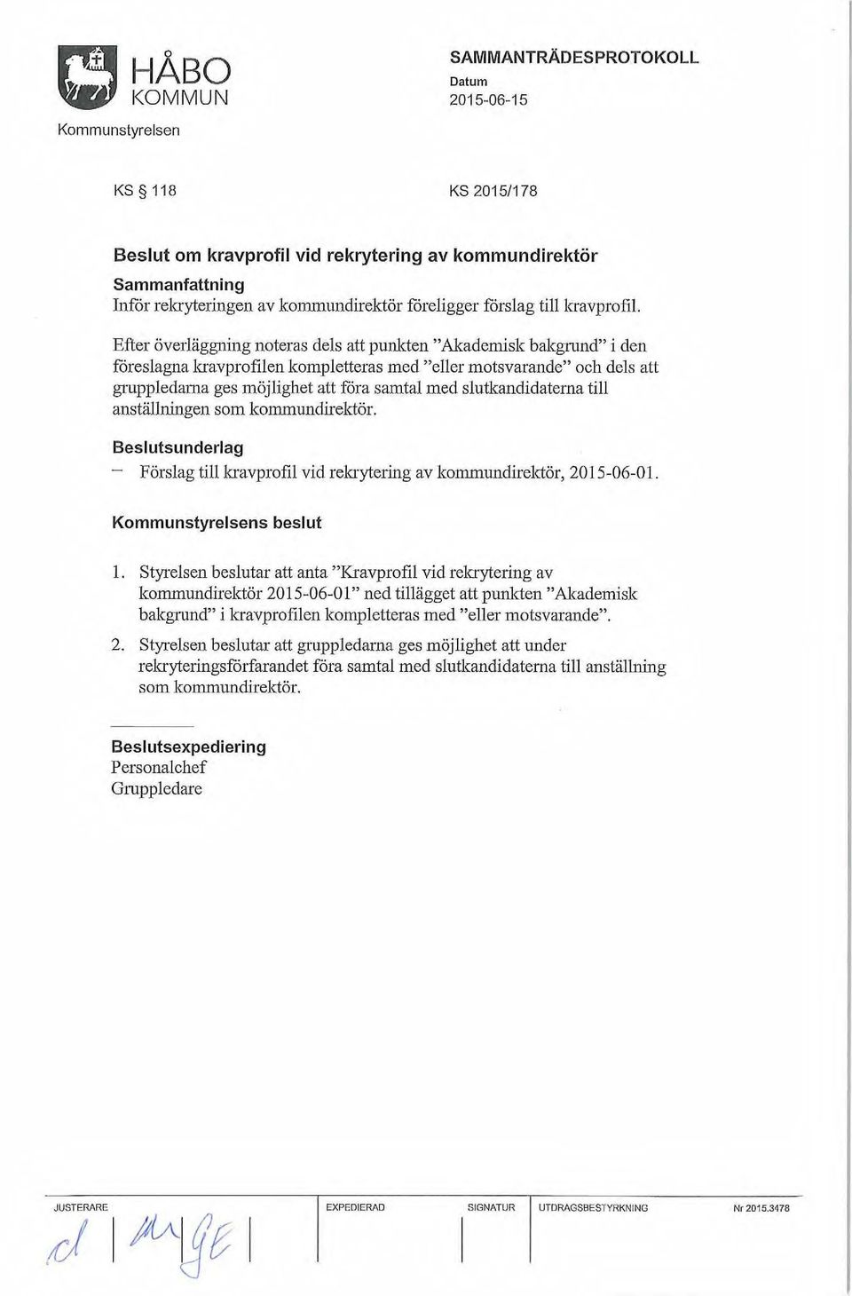 kommundirelctör. Beslutsunderlag - Förslag tillkravprofil vid rekrytering av lcommundirelctör, 2015-06-01. s beslut l.