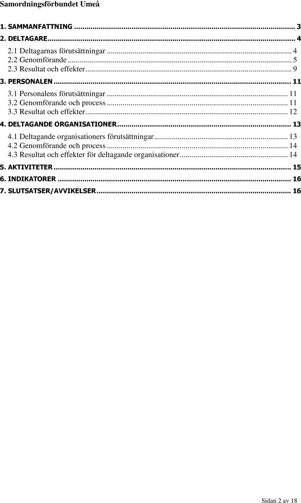 DELTAGANDE ORGANISATIONER... 13 4.1 Deltagande organisationers förutsättningar... 13 4.2 Genomförande och process... 14 4.