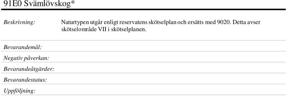 Detta avser skötselområde VII i skötselplanen.