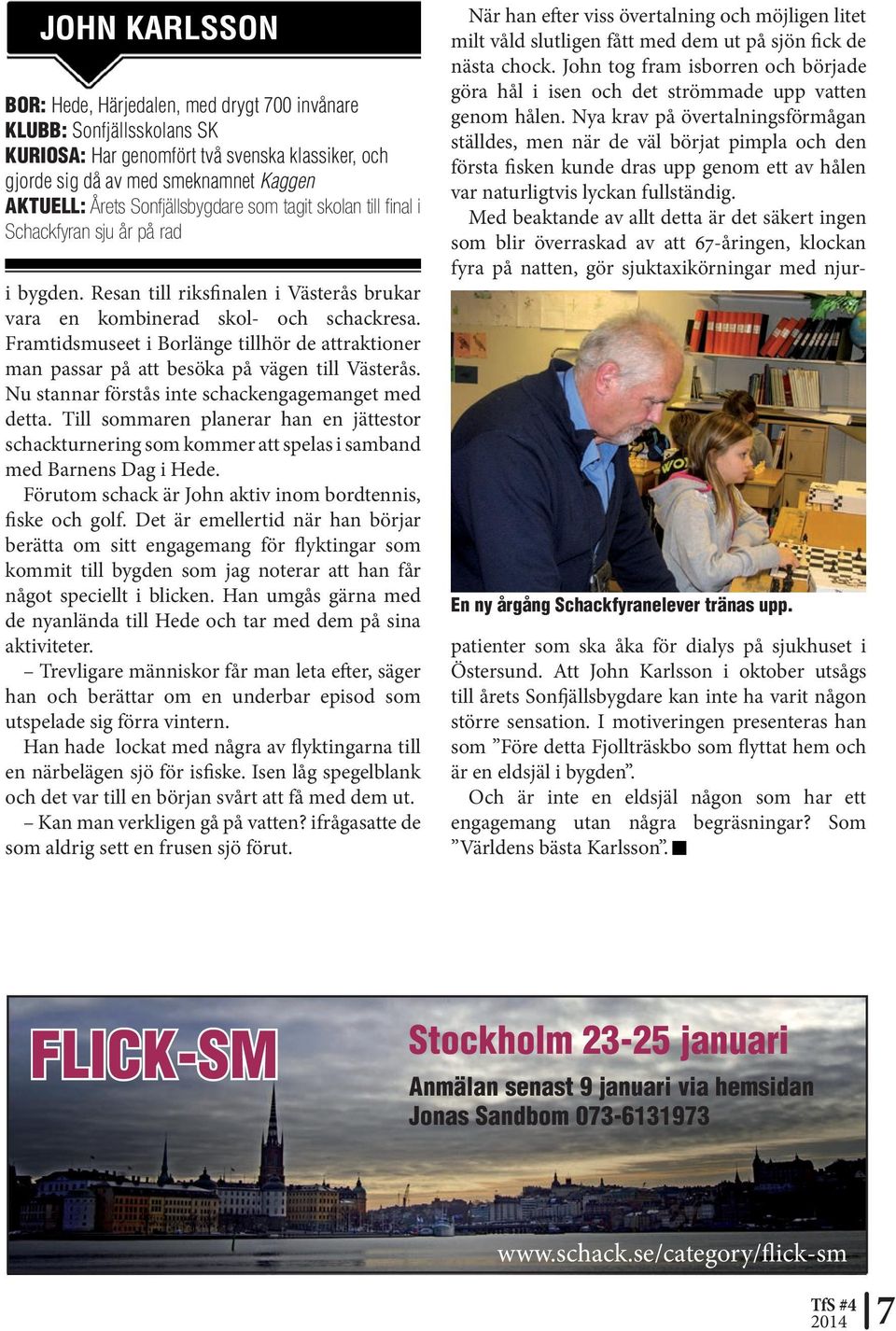 John tog fram isborren och började göra hål i isen och det strömmade upp vatten genom hålen.