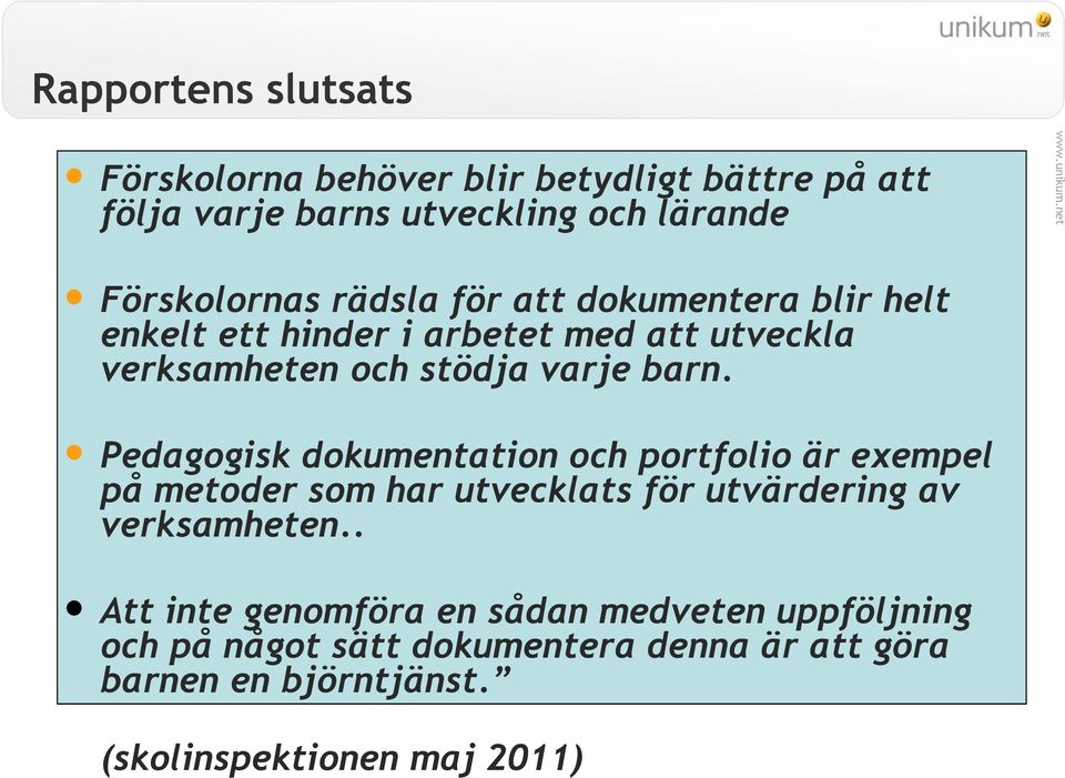 Pedagogisk dokumentation och portfolio är exempel på metoder som har utvecklats för utvärdering av verksamheten.