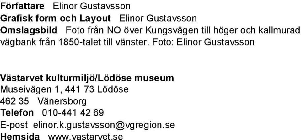 Foto: Elinor Gustavsson Västarvet kulturmiljö/lödöse museum Museivägen 1, 441 73 Lödöse 462