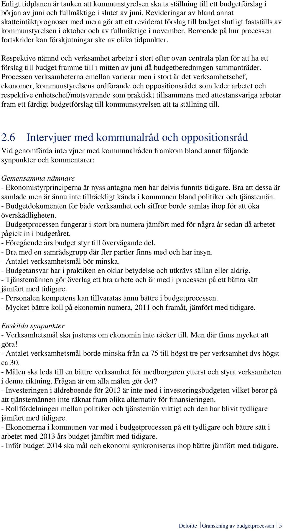 Beroende på hur processen fortskrider kan förskjutningar ske av olika tidpunkter.