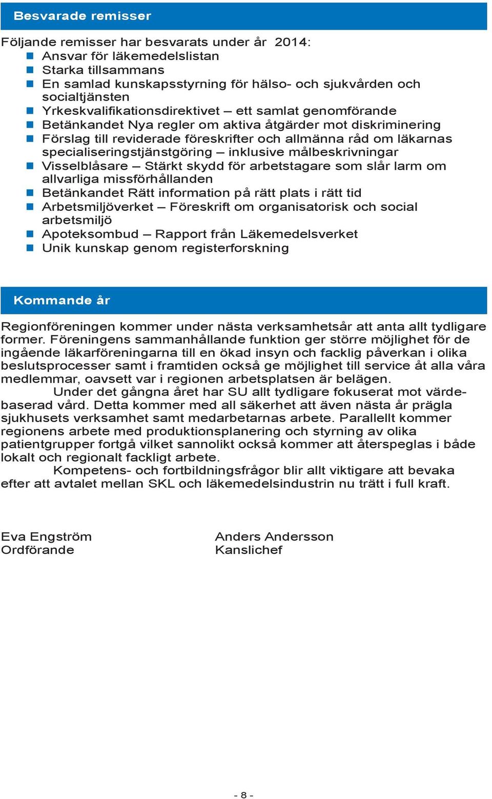 specialiseringstjänstgöring inklusive målbeskrivningar Visselblåsare Stärkt skydd för arbetstagare som slår larm om allvarliga missförhållanden Betänkandet Rätt information på rätt plats i rätt tid