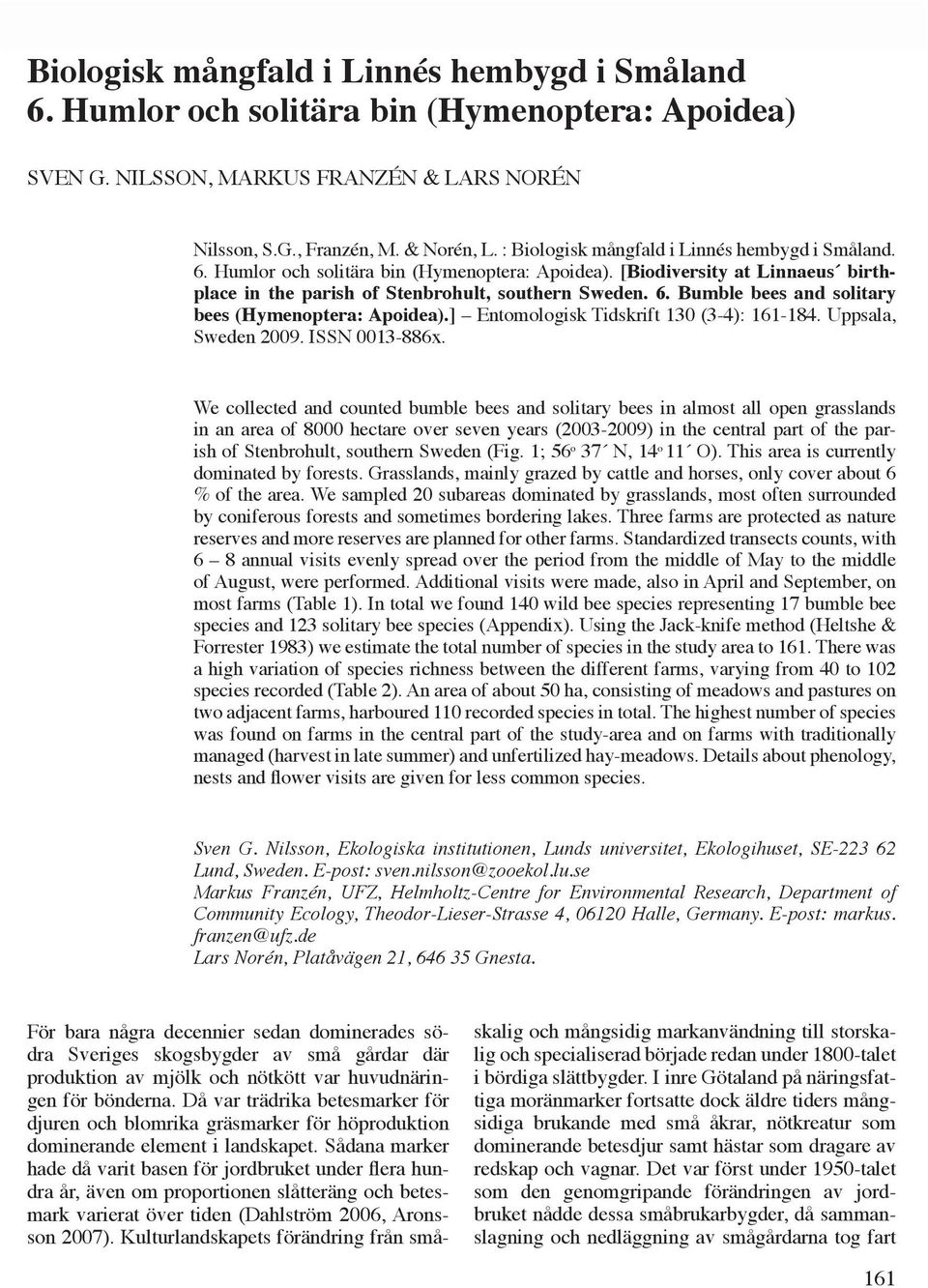 [Biodiversity at Linnaeus birthplace in the parish of Stenbrohult, southern Sweden. 6. Bumble bees and solitary bees (Hymenoptera: Apoidea).] Entomologisk Tidskrift 130 (3-4): 161-184.