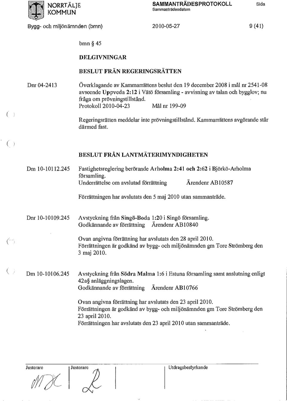 Uppveda 2:12 i Vätö församling - avvisning av talan och bygglov; nu fråga om prövningstillstånd. Protokoll 2010-04-23 Mål nr 199-09 Regeringsrätten meddelar inte prövningstillstånd.