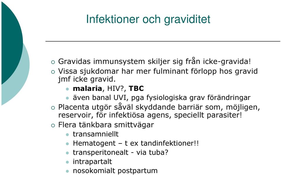 , TBC även banal UVI, pga fysiologiska grav förändringar Placenta utgör såväl skyddande barriär som, möjligen,