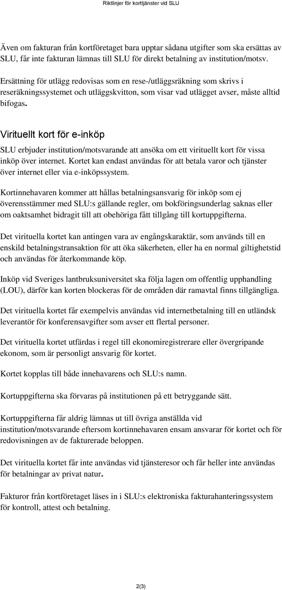 Virituellt kort för e-inköp SLU erbjuder institution/motsvarande att ansöka om ett virituellt kort för vissa inköp över internet.