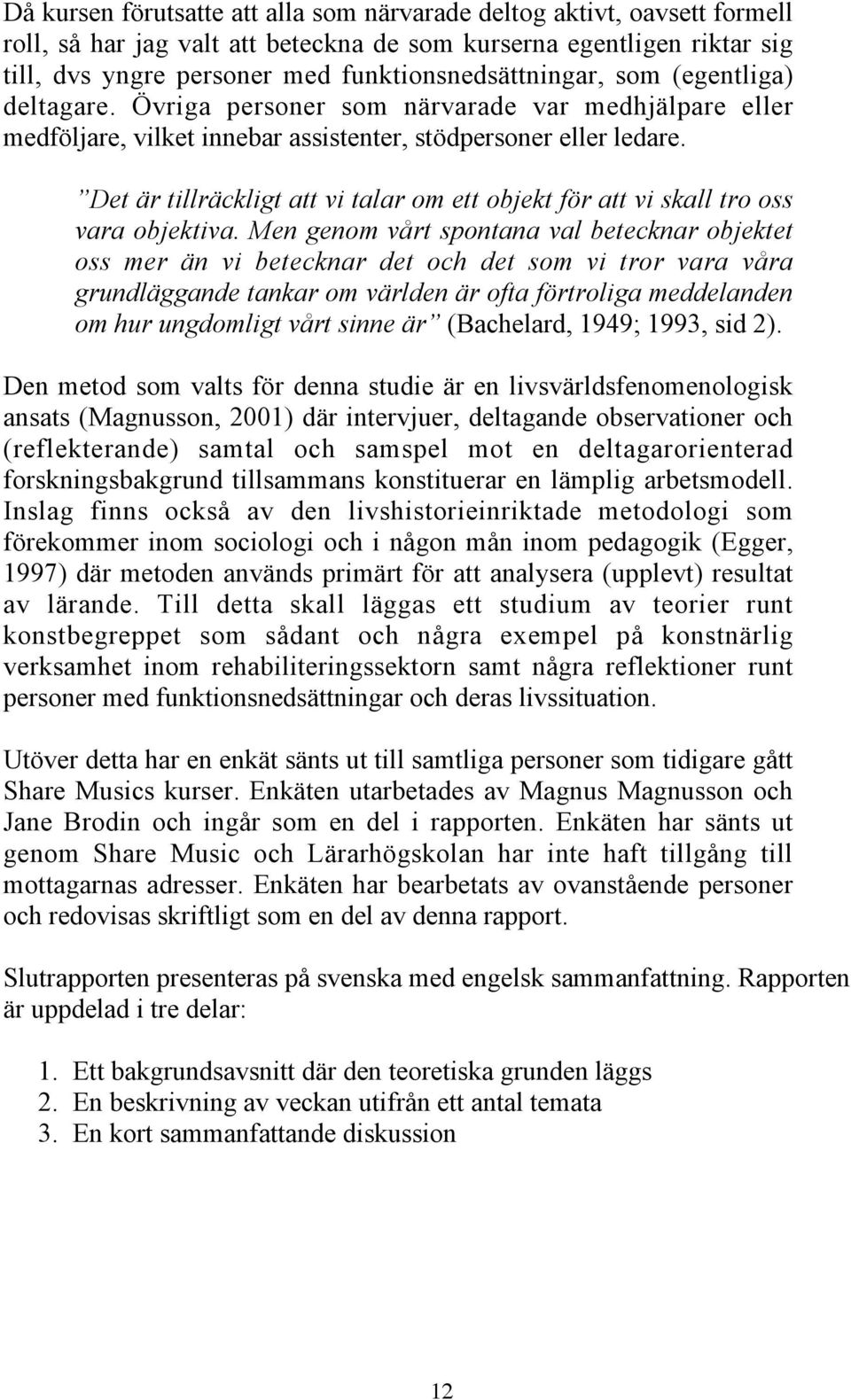 Det är tillräckligt att vi talar om ett objekt för att vi skall tro oss vara objektiva.