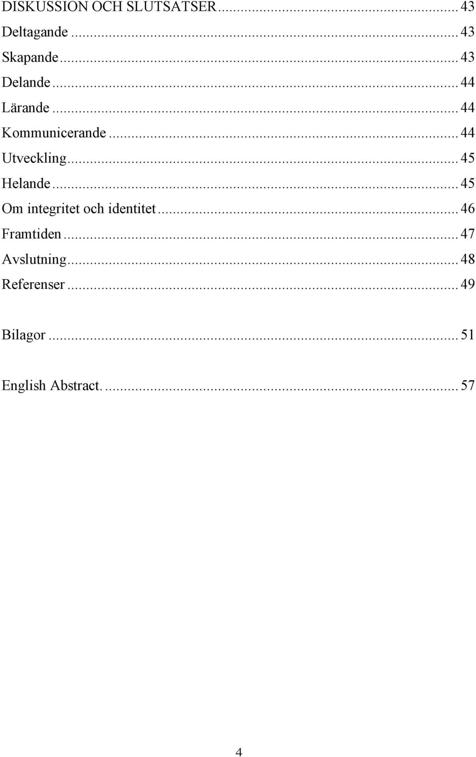 .. 45 Helande... 45 Om integritet och identitet... 46 Framtiden.