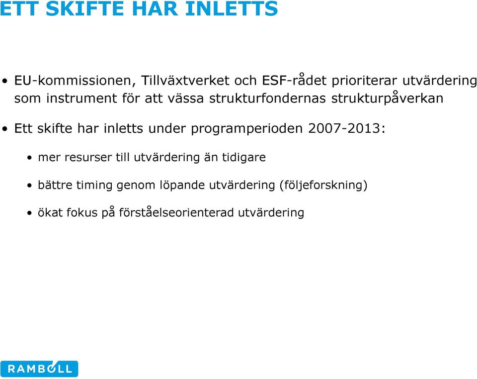 har inletts under programperioden 2007-2013: mer resurser till utvärdering än tidigare