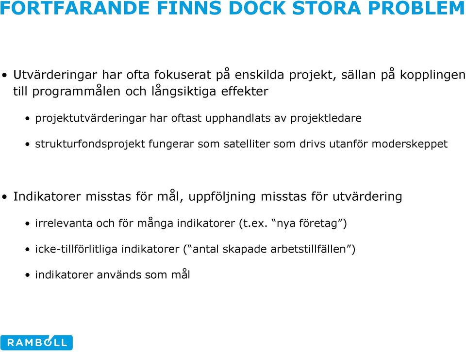 fungerar som satelliter som drivs utanför moderskeppet Indikatorer misstas för mål, uppföljning misstas för utvärdering