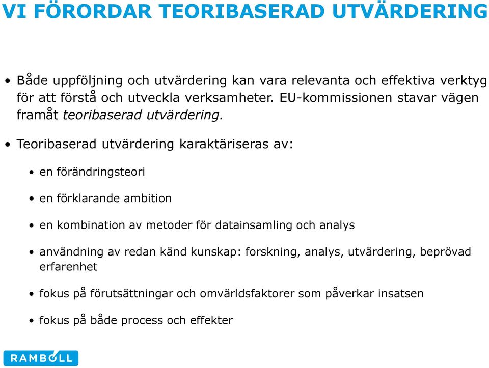 Teoribaserad utvärdering karaktäriseras av: en förändringsteori en förklarande ambition en kombination av metoder för datainsamling och