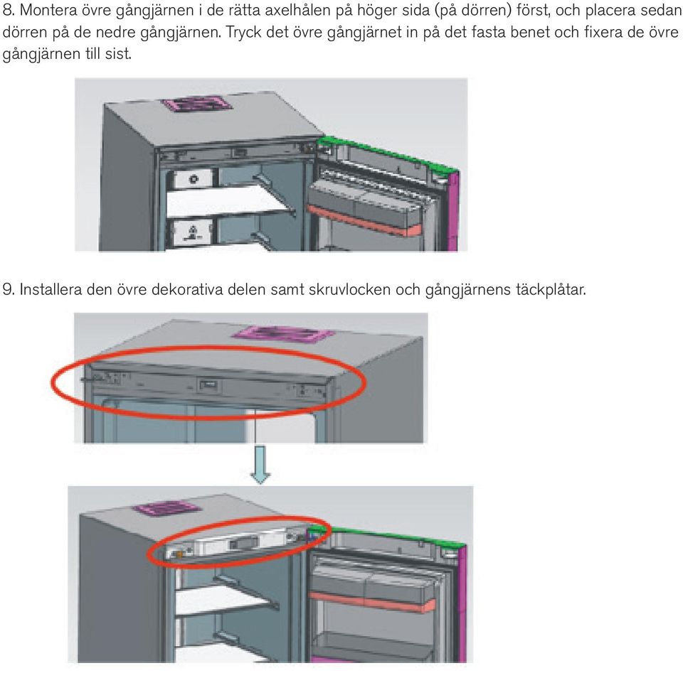 Tryck det övre gångjärnet in på det fasta benet och fixera de övre