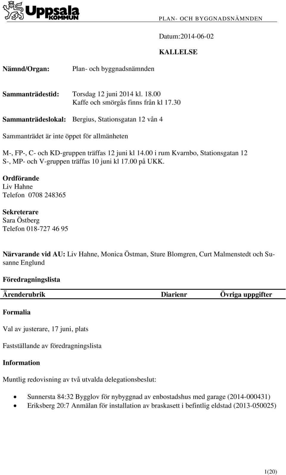 00 i rum Kvarnbo, Stationsgatan 12 S-, MP- och V-gruppen träffas 10 juni kl 17.00 på UKK.