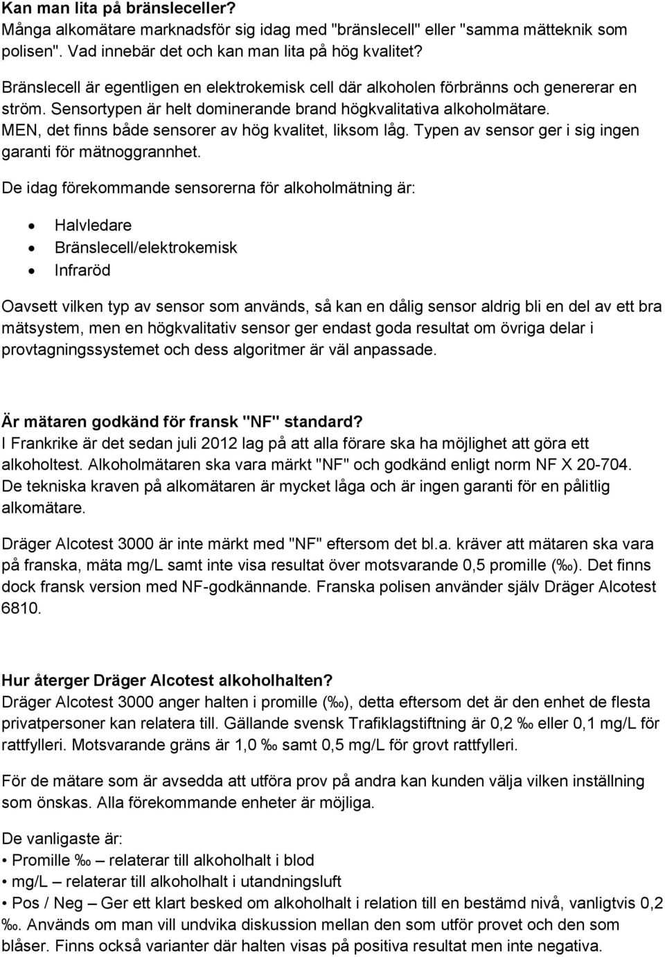 MEN, det finns både sensorer av hög kvalitet, liksom låg. Typen av sensor ger i sig ingen garanti för mätnoggrannhet.