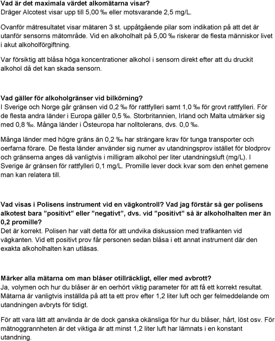 Var försiktig att blåsa höga koncentrationer alkohol i sensorn direkt efter att du druckit alkohol då det kan skada sensorn. Vad gäller för alkoholgränser vid bilkörning?