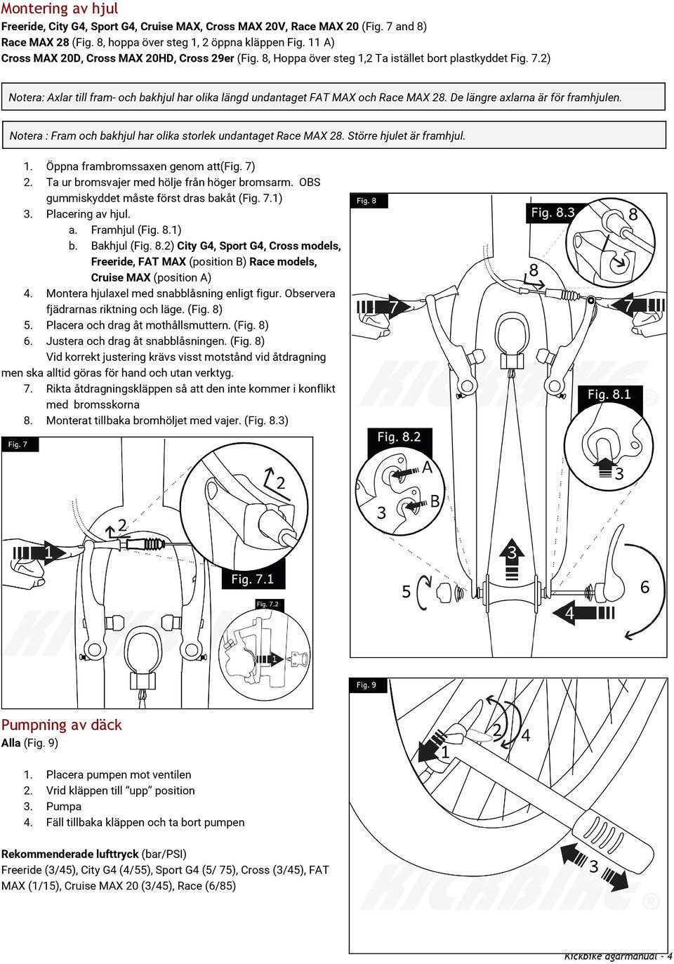 2) Notera: Axlar till fram- och bakhjul har olika längd undantaget FAT MAX och Race MAX 28. De längre axlarna är för framhjulen. Notera : Fram och bakhjul har olika storlek undantaget Race MAX 28.