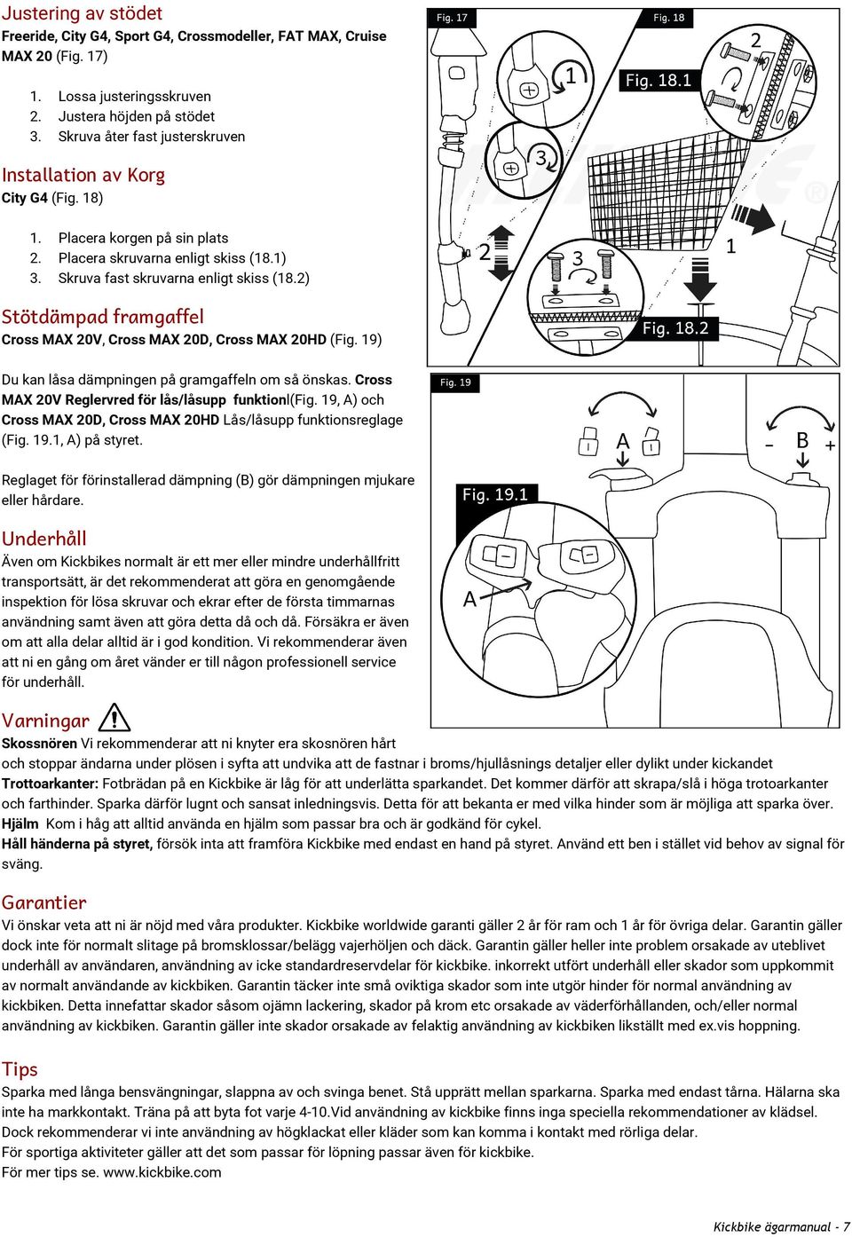 2) Stötdämpad framgaffel Cross MAX 20V, Cross MAX 20D, Cross MAX 20HD (Fig. 19) Du kan låsa dämpningen på gramgaffeln om så önskas. Cross MAX 20V Reglervred för lås/låsupp funktion l(fig.