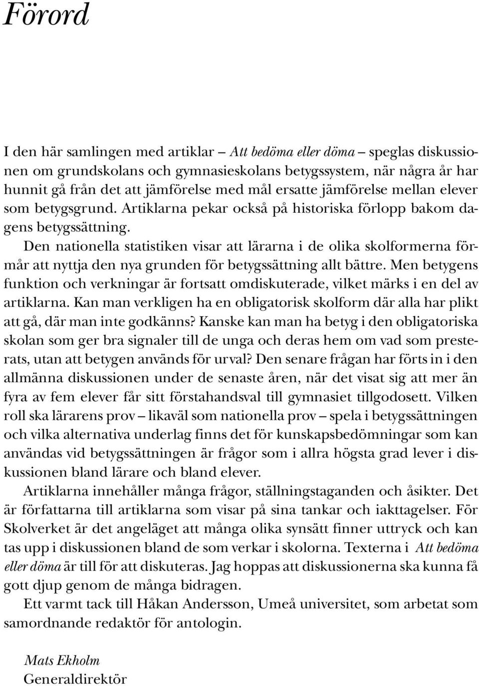 Den nationella statistiken visar att lärarna i de olika skolformerna förmår att nyttja den nya grunden för betygssättning allt bättre.