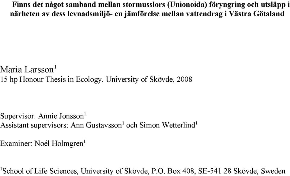 Ecology, University of Skövde, 2008 Supervisor: Annie Jonsson1 Assistant supervisors: Ann Gustavsson1 och