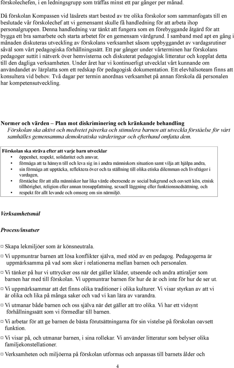 Denna handledning var tänkt att fungera som en förebyggande åtgärd för att bygga ett bra samarbete och starta arbetet för en gemensam värdgrund.