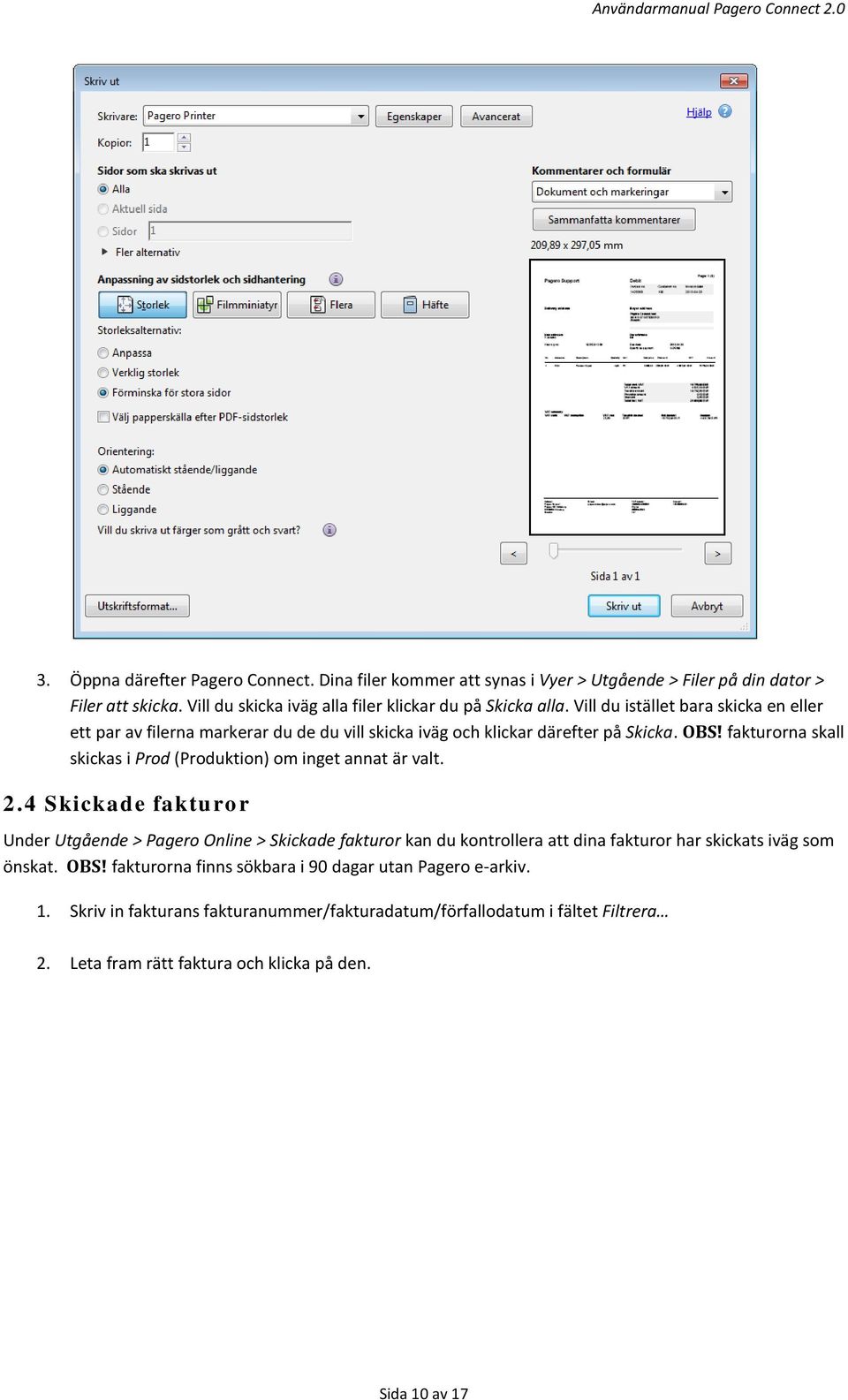 fakturorna skall skickas i Prod (Produktion) om inget annat är valt. 2.