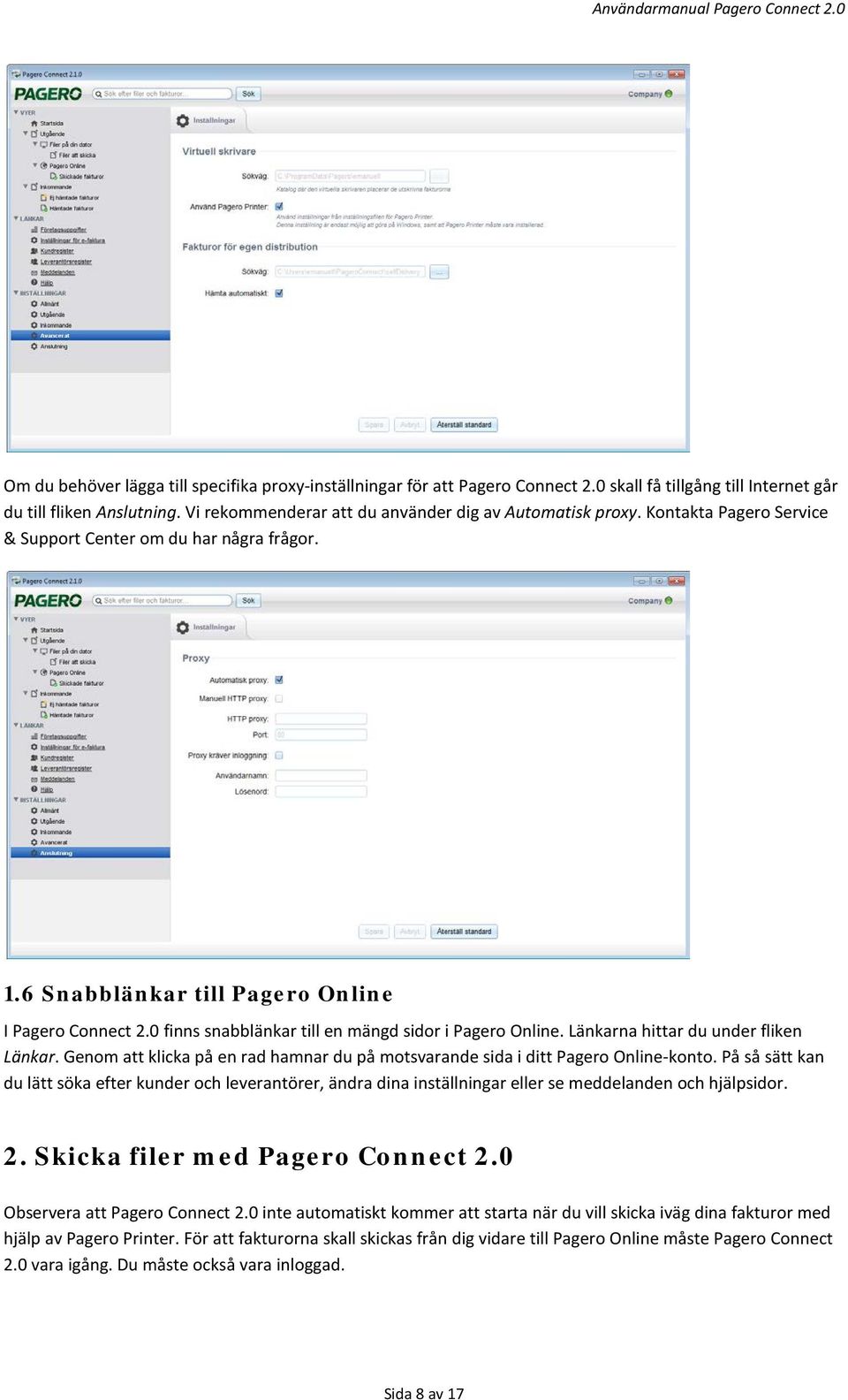 0 finns snabblänkar till en mängd sidor i Pagero Online. Länkarna hittar du under fliken Länkar. Genom att klicka på en rad hamnar du på motsvarande sida i ditt Pagero Online-konto.