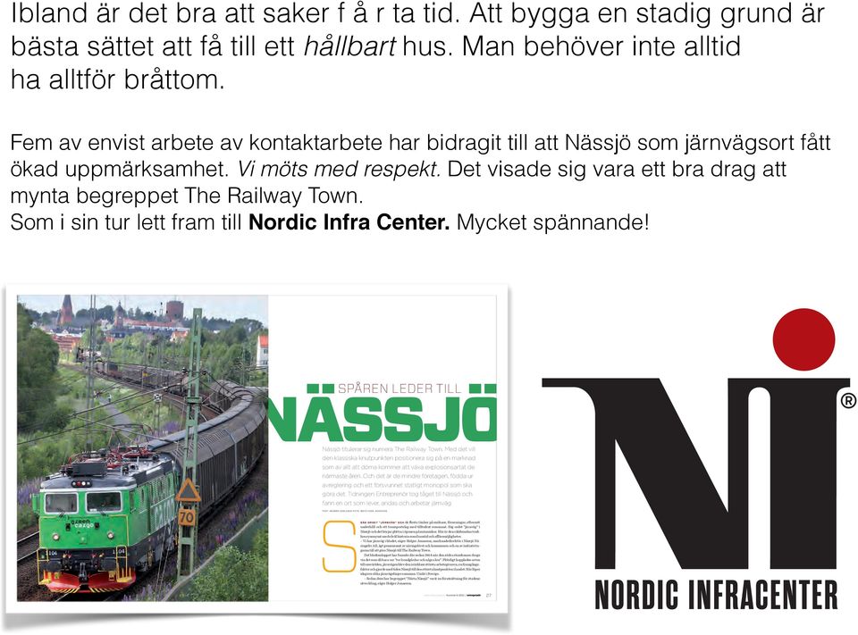 Som i sin tur lett fram till Nordic Infra Center. Mycket spännande! SPÅREN LEDER TILL NÄSSJÖ Nässjö titulerar sig numera The Railway Town.