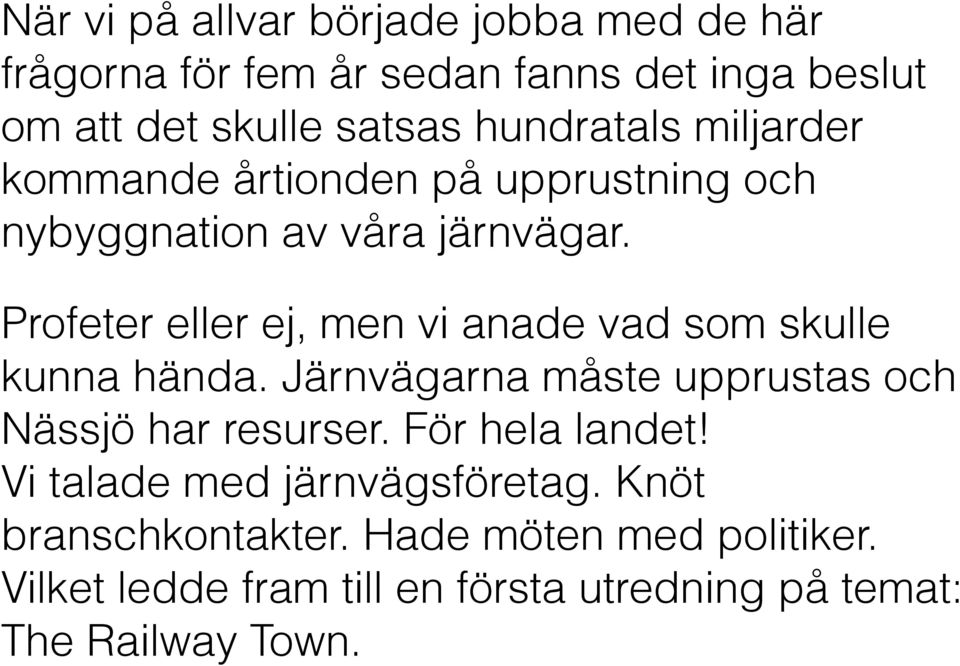Profeter eller ej, men vi anade vad som skulle kunna hända. Järnvägarna måste upprustas och Nässjö har resurser.