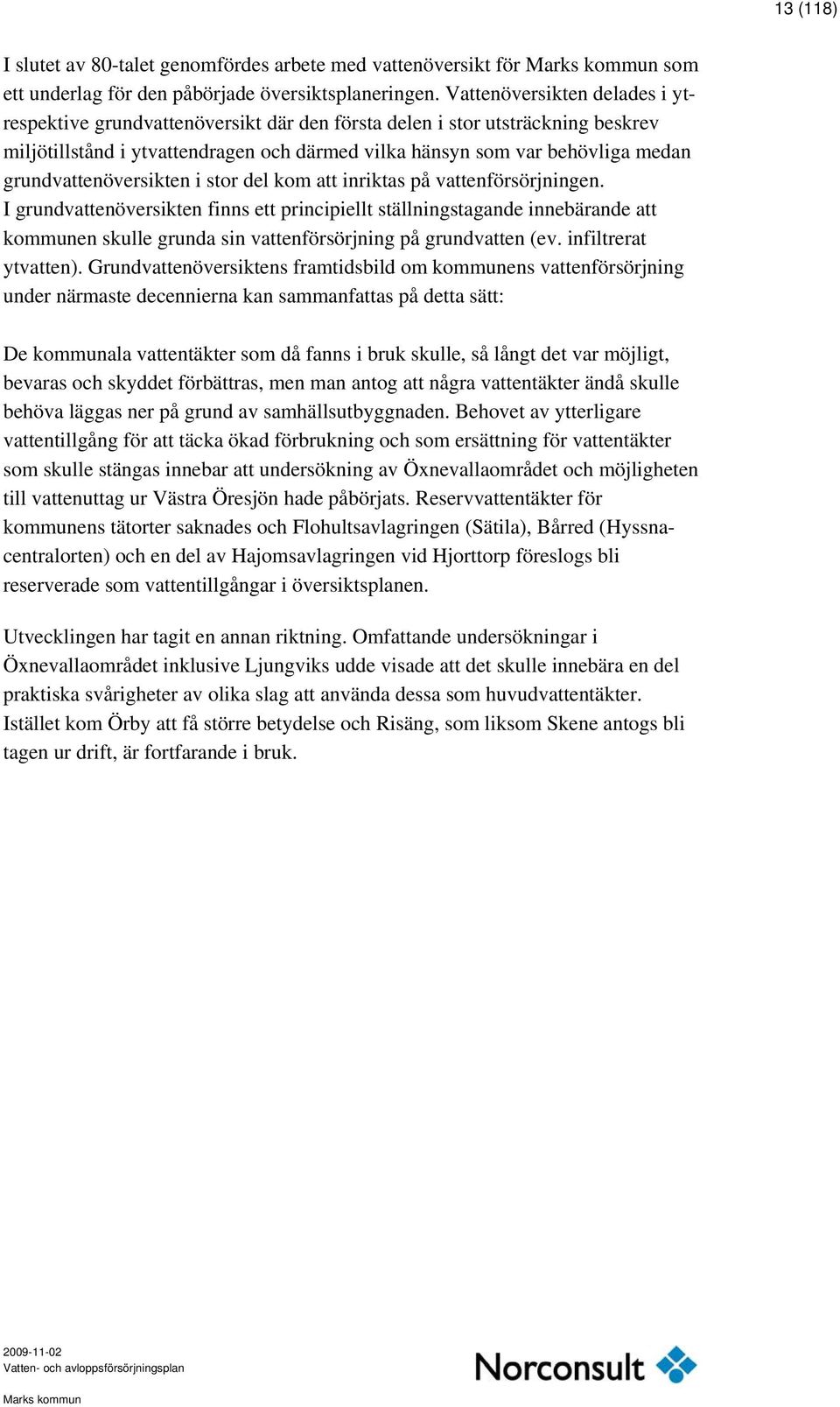 grundvattenöversikten i stor del kom att inriktas på vattenförsörjningen.