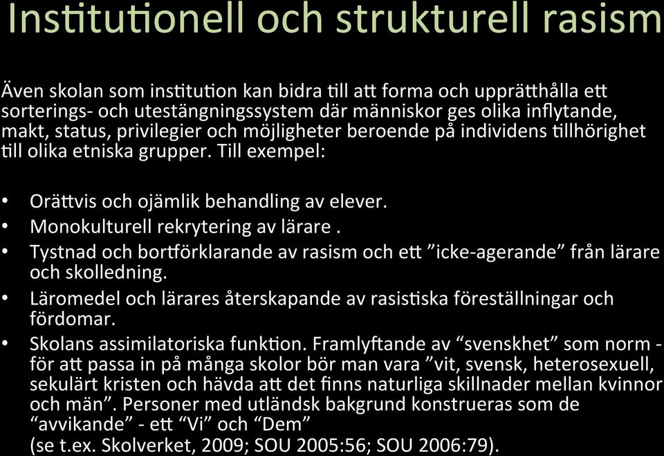 Tystnad och bor^örklarande av rasism och em icke- agerande från lärare och skolledning. Läromedel och lärares återskapande av rasis;ska föreställningar och fördomar. Skolans assimilatoriska funk;on.