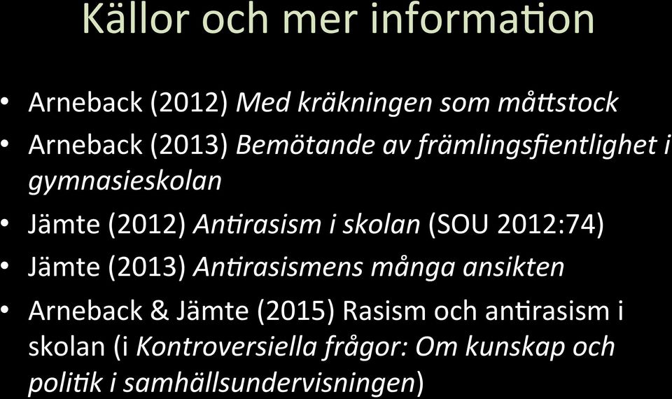2012:74) Jämte (2013) An<rasismens många ansikten Arneback & Jämte (2015) Rasism och