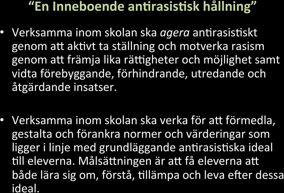 Verksamma inom skolan ska verka för am förmedla, gestalta och förankra normer och värderingar som ligger i linje med