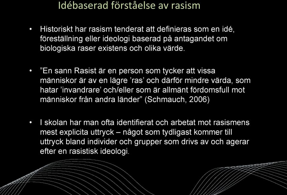 En sann Rasist är en person som tycker att vissa människor är av en lägre ras och därför mindre värda, som hatar invandrare och/eller som är allmänt