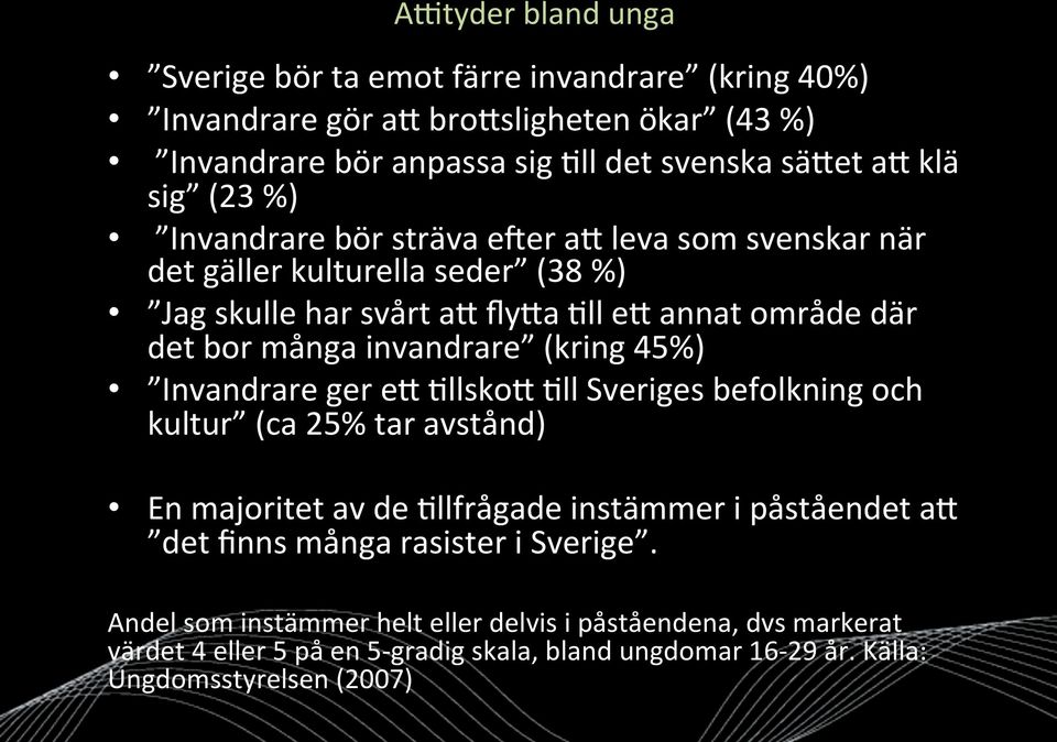 (kring 45%) Invandrare ger em ;llskom ;ll Sveriges befolkning och kultur (ca 25% tar avstånd) En majoritet av de ;llfrågade instämmer i påståendet am det finns många