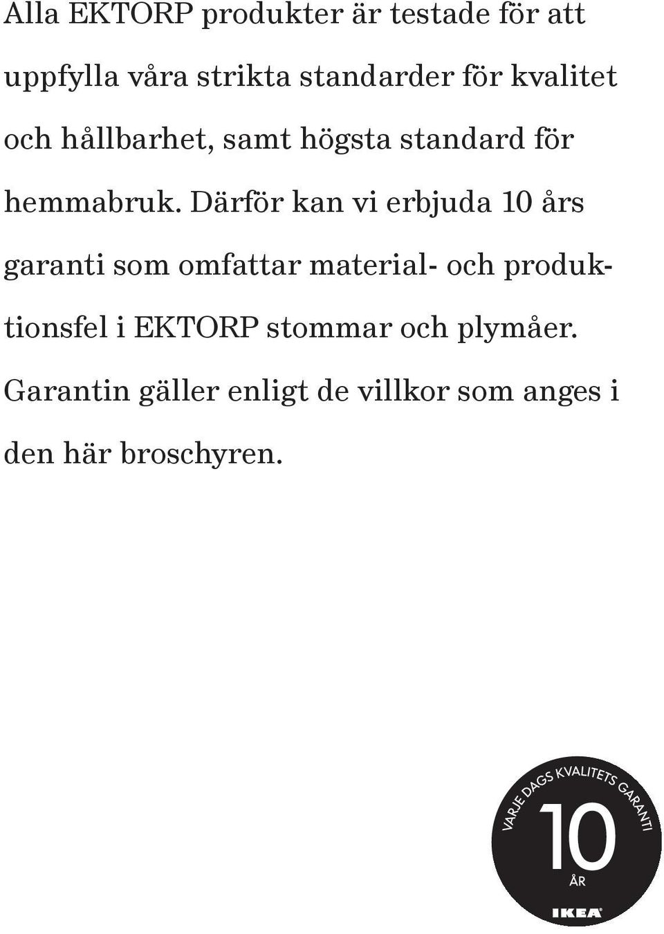 Därför kan vi erbjuda 10 års garanti som omfattar material- och produktionsfel