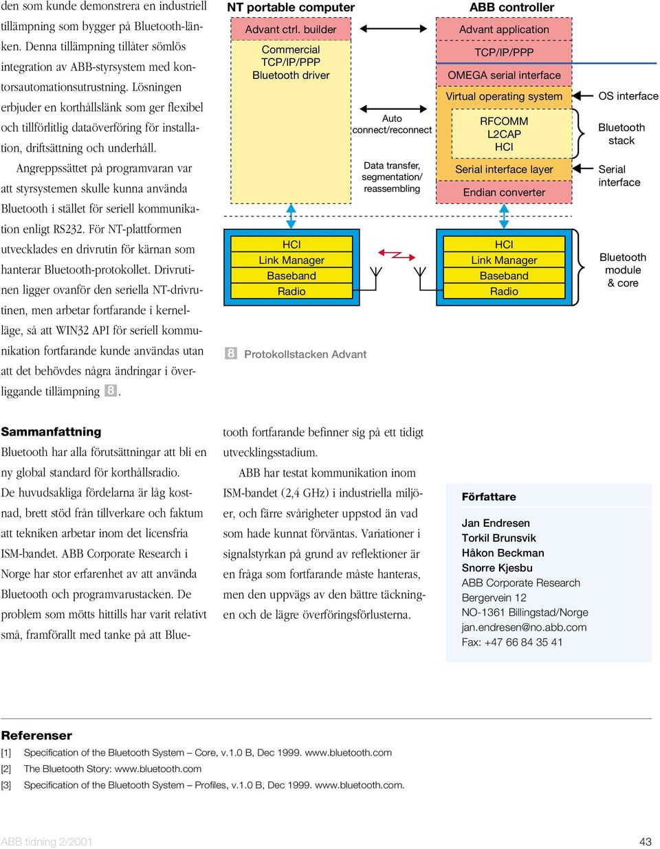 Lösningen erbjuder en korthållslänk som ger flexibel och tillförlitlig dataöverföring för installation, driftsättning och underhåll. Advant ctrl.