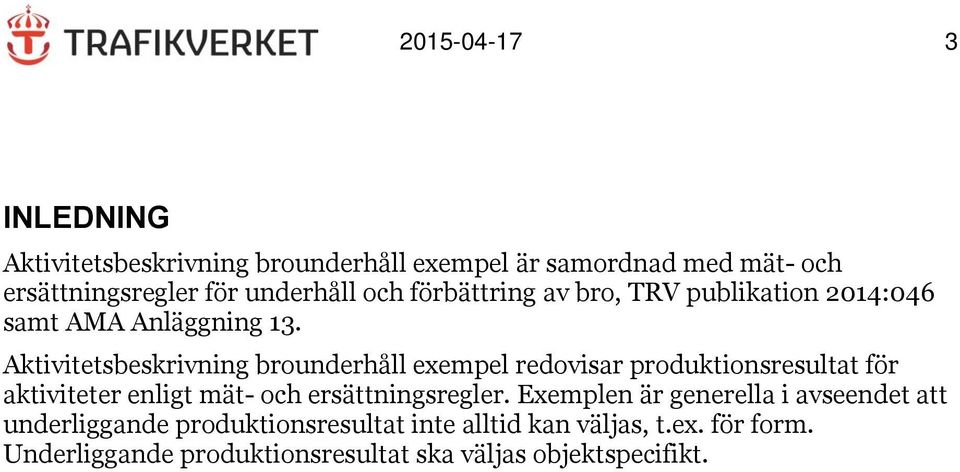 Aktivitetsbeskrivning brounderhåll exempel redovisar produktionsresultat för aktiviteter enligt mät- och ersättningsregler.