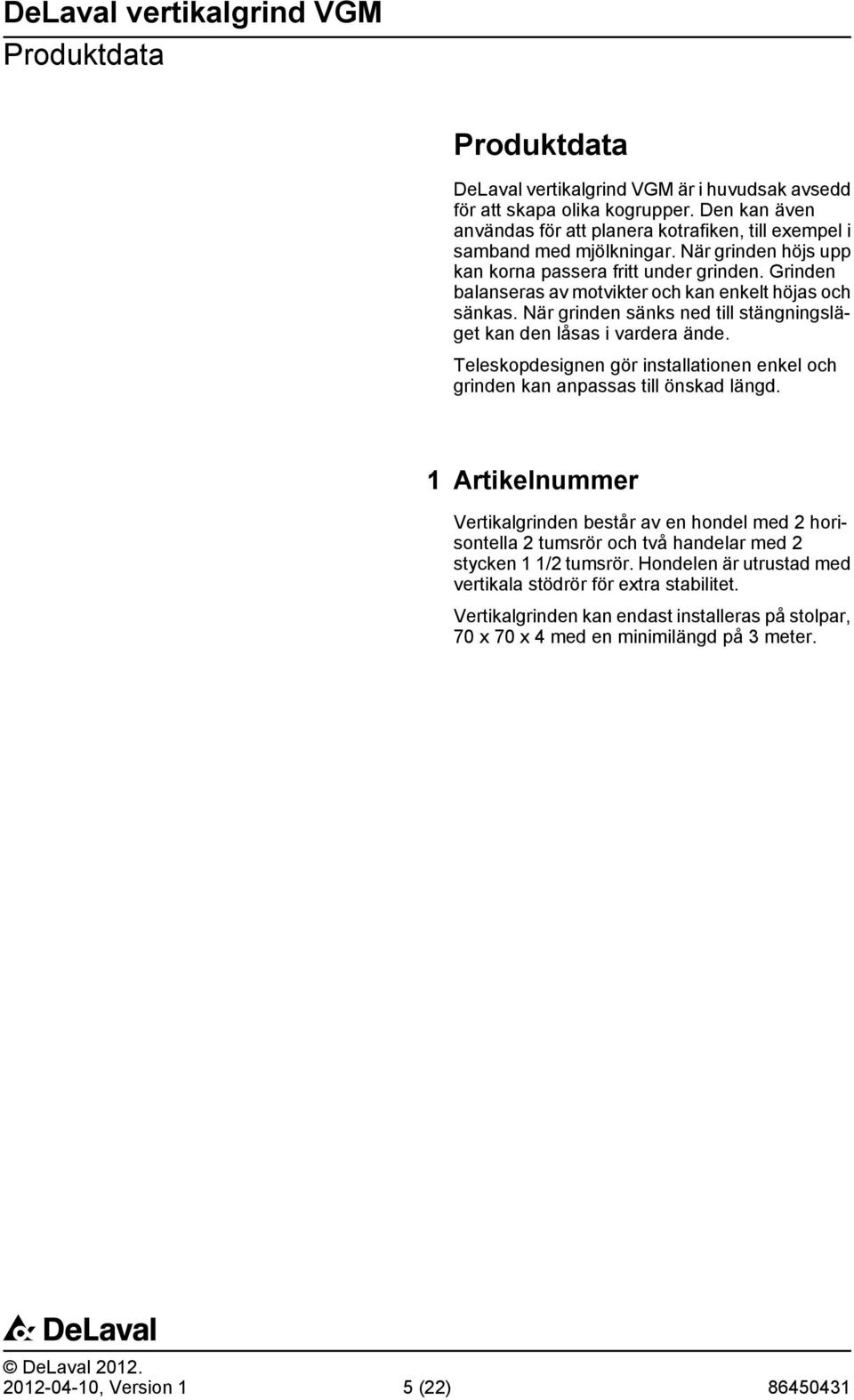 Teleskopdesignen gör installationen enkel och grinden kan anpassas till önskad längd.