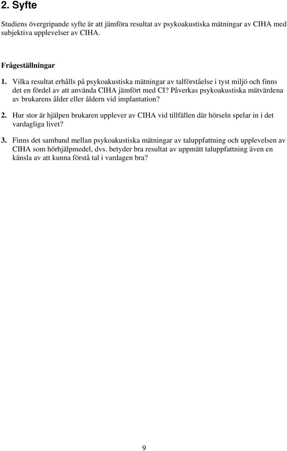 Påverkas psykoakustiska mätvärdena av brukarens ålder eller åldern vid implantation? 2.