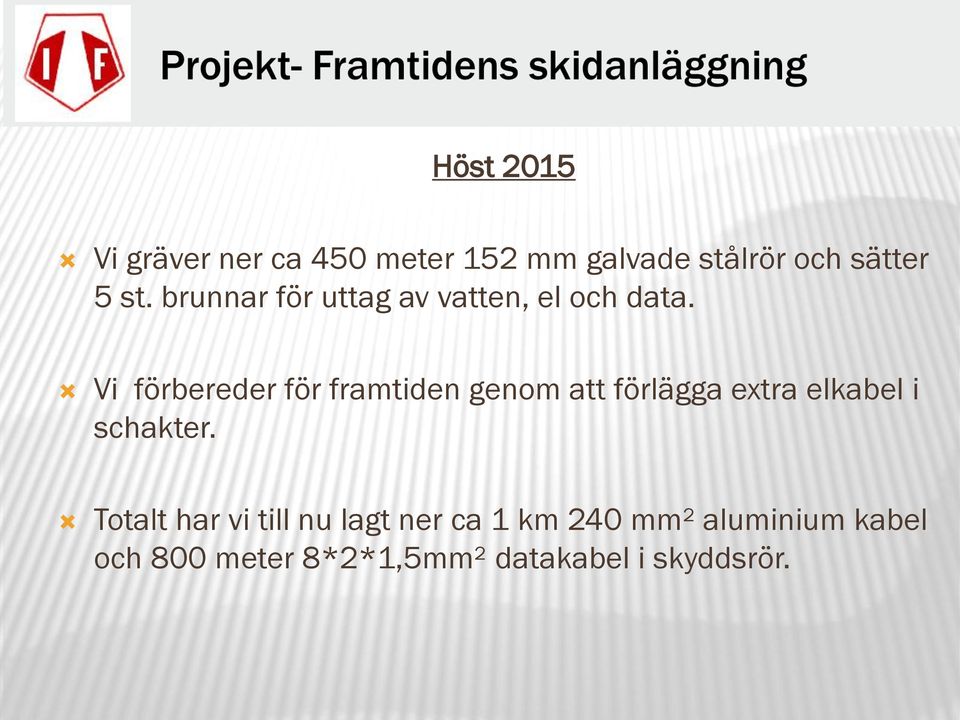 Vi förbereder för framtiden genom att förlägga extra elkabel i schakter.