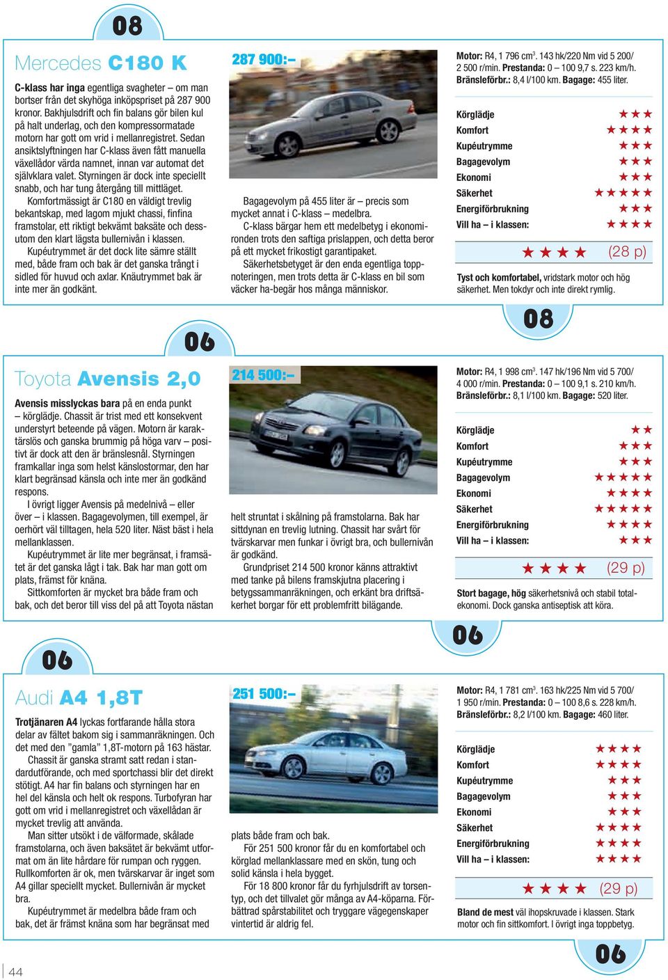 Sedan ansiktslyftningen har C-klass även fått manuella växellådor värda namnet, innan var automat det självklara valet. Styrningen är dock inte speciellt snabb, och har tung återgång till mittläget.